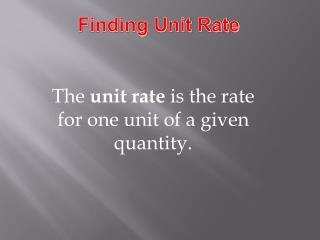 The unit rate is the rate for one unit of a given quantity.