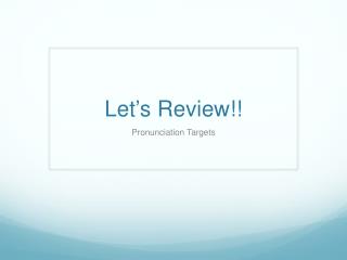 Let ’ s Review!!