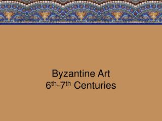 Byzantine Art 6 th -7 th Centuries