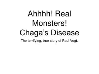 Ahhhh! Real Monsters! Chaga’s Disease
