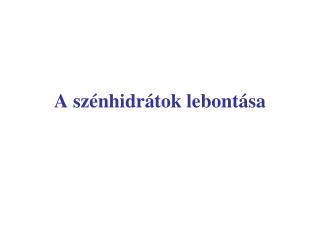 A szénhidrátok lebontása