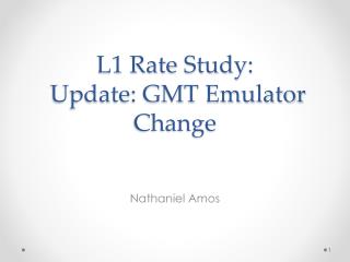 L1 Rate Study: Update: GMT Emulator Change