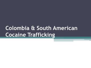 Colombia &amp; South American Cocaine Trafficking