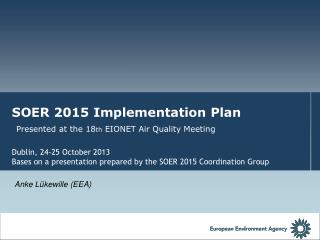 SOER 2015 Implementation Plan Presented at the 18 th EIONET Air Quality Meeting