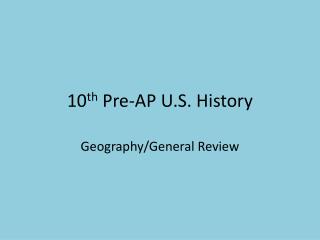 10 th Pre-AP U.S. History