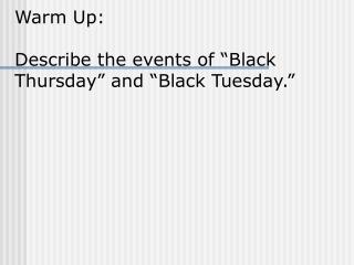 Warm Up: Describe the events of “Black Thursday” and “Black Tuesday.”