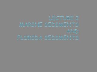 Lecture 2 Marine Sediments And Florida Sediments