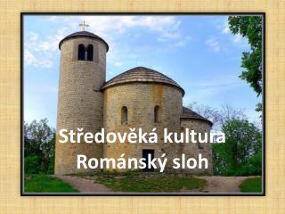 Středověká kultura Románský sloh