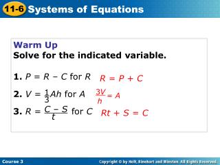 Warm Up Solve for the indicated variable. 1. P = R – C for R 2. V = Ah for A