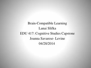 Brain-Compatible Learning Lanai Slifka EDU 417: Cognitive Studies Capstone