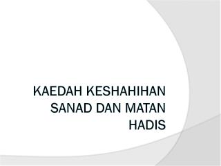 KAEDAH KESHAHIHAN SANAD DAN MATAN HADIS