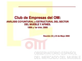 Club de Empresas del OM: ANÁLISIS COYUNTURAL y ESTRUCTURAL DEL SECTOR DEL MUEBLE Y AFINES.