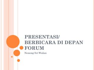 PRESENTASI/ BERBICARA DI DEPAN FORUM