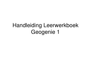 Handleiding Leerwerkboek Geogenie 1