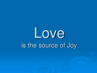 Love is the source of Joy