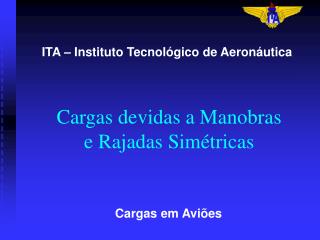 Cargas devidas a Manobras e Rajadas Simétricas