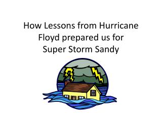 How Lessons from Hurricane Floyd prepared us for Super Storm Sandy