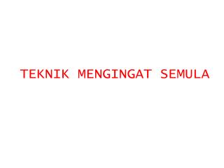 TEKNIK MENGINGAT SEMULA