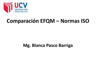 Comparación EFQM – Normas ISO Mg. Blanca Pasco Barriga