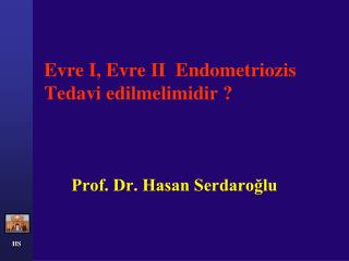 Evre I, Evre II Endometriozis Tedavi edilmelimidir ?