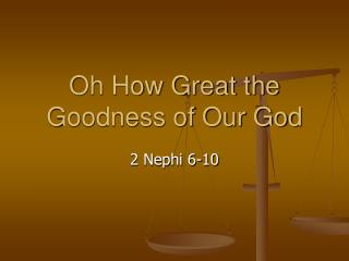 Oh How Great the Goodness of Our God