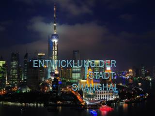 Entwicklung der Stadt: Shanghai