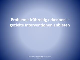 Probleme frühzeitig erkennen – gezielte Interventionen anbieten