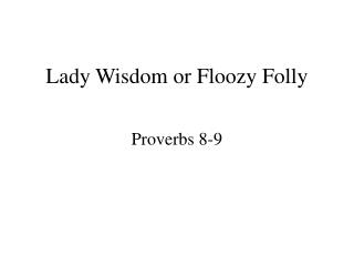 Lady Wisdom or Floozy Folly