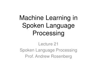 Machine Learning in Spoken Language Processing