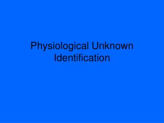 Physiological Unknown Identification