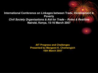 AfT Progress and Challenges Presented by Margaret K. Chemengich 16th March 2007