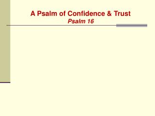 A Psalm of Confidence &amp; Trust Psalm 16