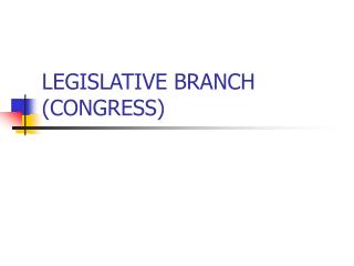 LEGISLATIVE BRANCH (CONGRESS)