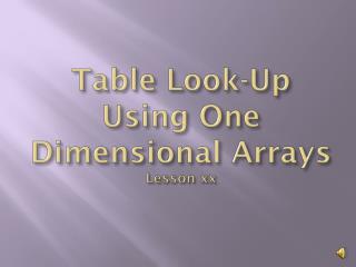 Table Look-Up Using One Dimensional Arrays Lesson xx