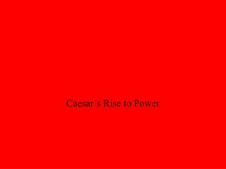 Caesar’s Rise to Power