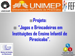 Projeto: “Jogos e Brincadeiras em Instituições de Ensino Infantil de Piracicaba”.