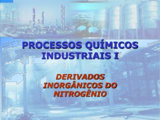 PROCESSOS QUÍMICOS INDUSTRIAIS I