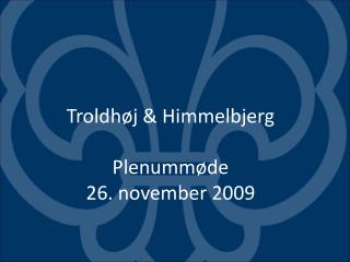 Troldhøj &amp; Himmelbjerg Plenummøde 26. november 2009