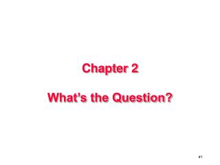 Chapter 2 What’s the Question?