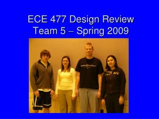 ECE 477 Design Review Team 5  Spring 2009