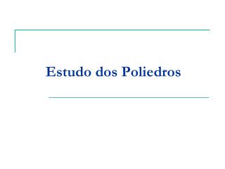 Estudo dos Poliedros