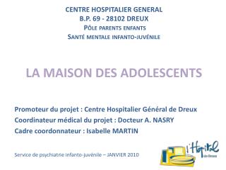 LA MAISON DES ADOLESCENTS Promoteur du projet : Centre Hospitalier Général de Dreux