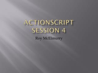 Actionscript Session 4