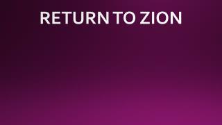 RETURN TO ZION