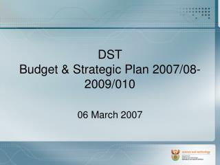 DST Budget &amp; Strategic Plan 2007/08-2009/010