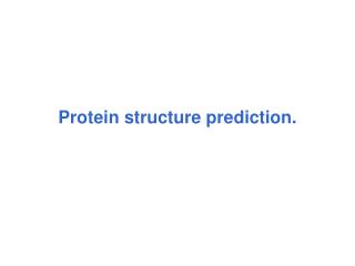 Protein structure prediction.