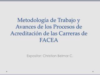 Metodología de Trabajo y Avances de los Procesos de Acreditación de las Carreras de FACEA