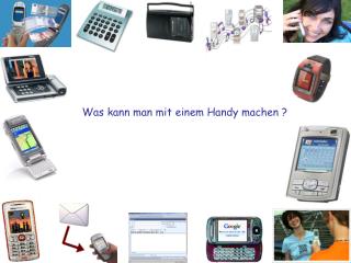 Was kann man mit einem Handy machen ?