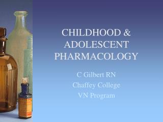CHILDHOOD &amp; ADOLESCENT PHARMACOLOGY