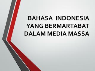 BAHASA INDONESIA YANG BERMARTABAT DALAM MEDIA MASSA